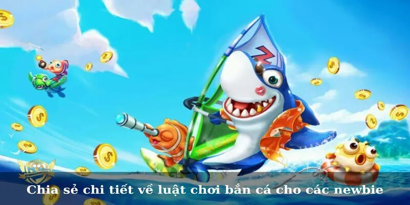 Chia sẻ chi tiết về luật chơi bắn cá cho các newbie