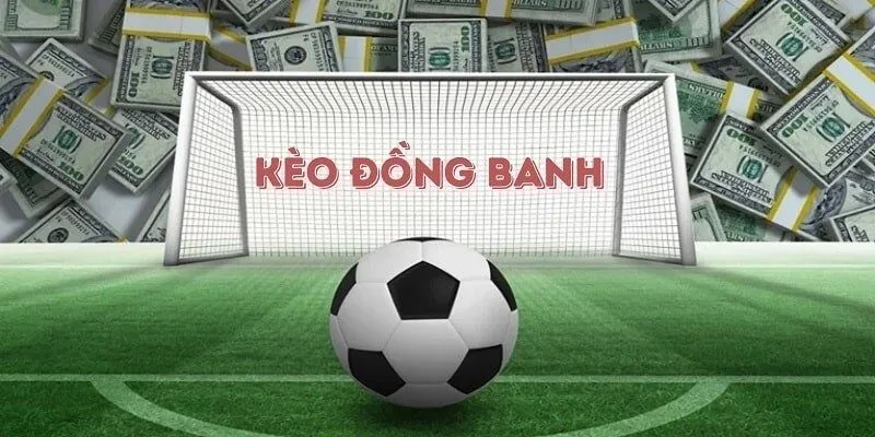 Tổng quan về kèo đồng banh trong bóng đá